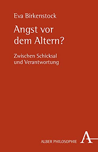 Stock image for Angst vor dem Altern?: Zwischen Schicksal und Verantwortung (Alber-Reihe Philosophie). for sale by INGARDIO