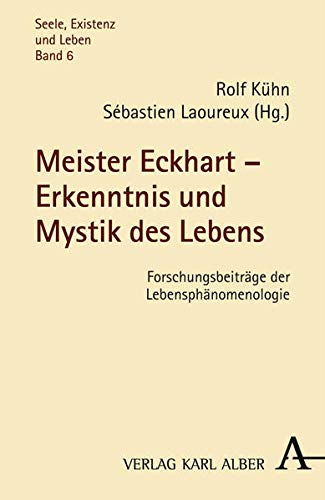 Meister Eckhart - Erkenntnis und Mystik des Lebens. Forschungsbeiträge der Lebensphänomenologie. - Kühn, Rolf / Sébastien Laoureux (eds.).