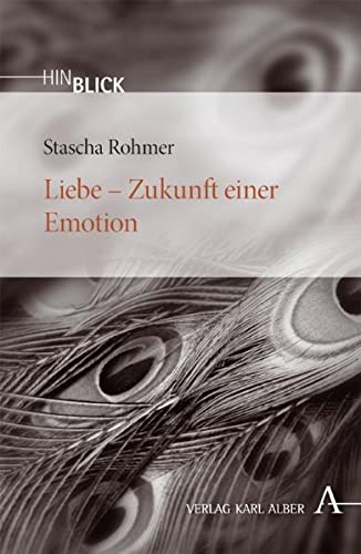 9783495483176: Rohmer, S: Liebe - Zukunft einer Emotion