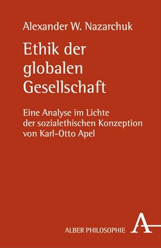 9783495483435: Ethik der globalen Gesellschaft: Eine Analyse im Lichte der sozialethischen Konzeption von Karl-Otto Apel