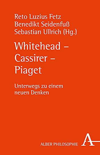 Stock image for Whitehead - Cassirer - Piaget: Unterwegs Zu Einem Neuen Denken for sale by Revaluation Books