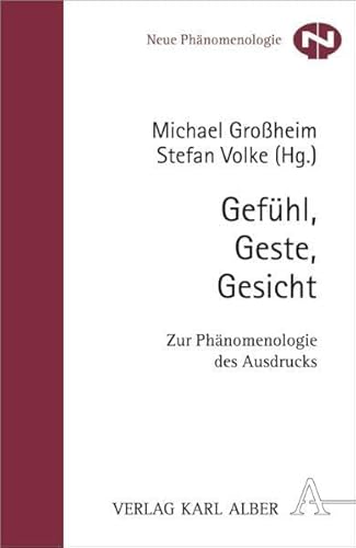 Gefühl, Geste, Gesicht: Zur Phänomenologie Des Ausdrucks - Hrsg. V. Michael Großheim U. Stefan Volke; Großheim, Michael; Volke, Stefan