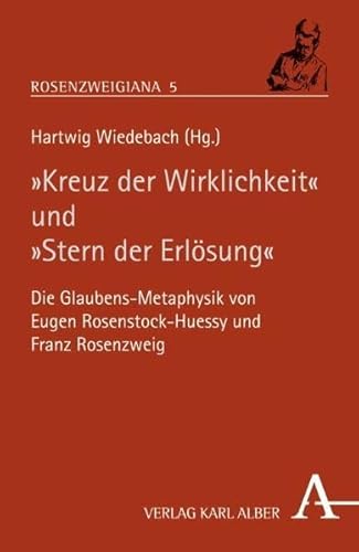 "Kreuz der Wirklichkeit" und "Stern der ErlÃ¶sung": Die Glaubens-Metaphysik von Eugen Rosenstock-Huessy und Franz Rosenzweig (9783495484265) by Unknown Author