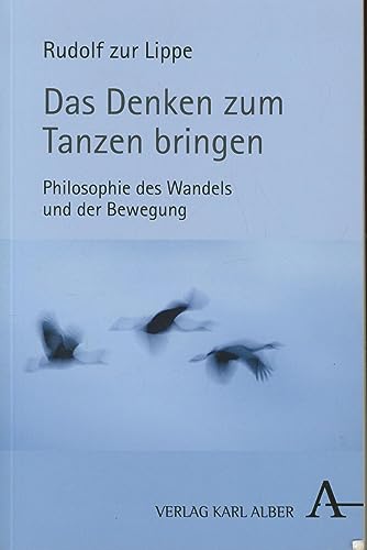 Das Denken zum Tanzen bringen. Philosophie des Wandels und der Bewegung. - zur Lippe, Rudolf