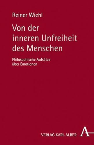 Von der inneren Unfreiheit des Menschen: Philosophische AufsÃ¤tze Ã¼ber Emotionen (9783495484326) by Wiehl, Reiner