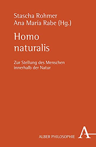 Homo naturalis. Zur Stellung des Menschen innerhalb der Natur. - Rabe, Ana María und Stascha Rohmer (Hg.)