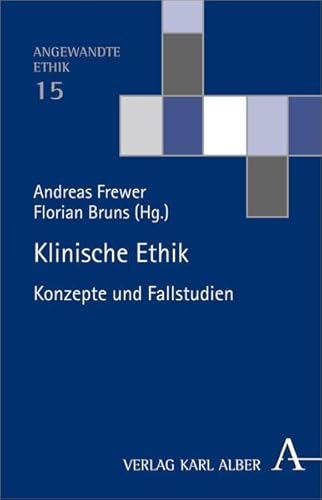 Klinische Ethik: Konzepte und Fallstudien (Angewandte Ethik) Konzepte und Fallstudien - Frewer, Andreas, Florian Bruns und Arnd T. May