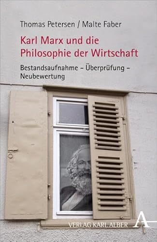 Karl Marx und die Philosophie der Wirtschaft: Bestandsaufnahme - Überprüfung - Neubewertung - Petersen, Thomas, Faber, Malte