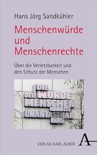 Menschenwürde und Menschenrechte. Über die Verletzbarkeit und den Schutz der Menschen. - Sandkühler, Hans Jörg