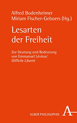 Lesarten der Freiheit. Zur Deutung und Bedeutung von Emmanuel Lévinas' Difficile Liberté. - Bodenheimer, Alfred (Herausgeber) und Miriam (Herausgeber) Fischer