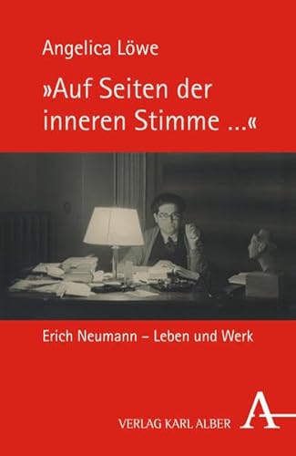 Auf Seiten der inneren Stimme. Erich Neumann - Leben und Werk. - Löwe, Angelica