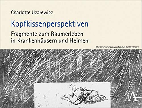 9783495487921: Kopfkissenperspektiven: Fragmente zum Raumerleben in Krankenhäusern und Heimen: Fragmente Zum Raumerleben in Krankenhausern Und Heimen
