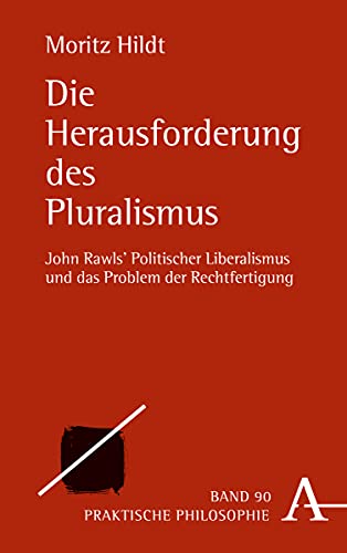 9783495488355: Die Herausforderung des Pluralismus: John Rawls' Politischer Liberalismus und das Problem der Rechtfertigung: 90 (Praktische Philosophie, 90)