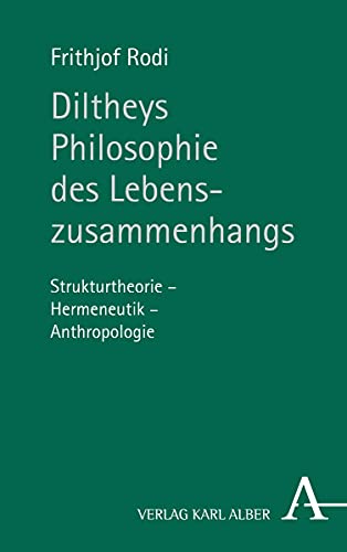 Diltheys Philosophie des Lebenszusammenhangs : Strukturtheorie, Hermeneutik, Anthropologie - Rodi, Frithjof,
