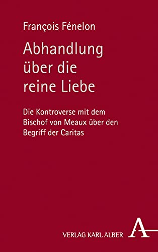 Stock image for Abhandlung Uber Die Reine Liebe: Die Kontroverse Mit Dem Bischof Von Meaux Uber Den Begriff Der Caritas (German Edition) for sale by GF Books, Inc.