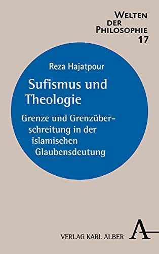 Stock image for Sufismus und Theologie: Grenze und Grenzberschreitung in der islamischen Glaubensdeutung (Welten der Philosophie) for sale by medimops