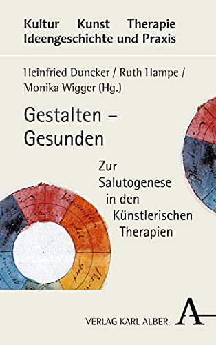 Stock image for Gestalten - Gesunden: Zur Salutogenese in Den Kunstlerischen Therapien (Kultur - Kunst - Therapie, 2) (German Edition) for sale by Books Unplugged