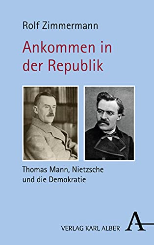 9783495489048: Ankommen in der Republik: Thomas Mann, Nietzsche und die Demokratie