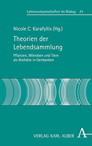 Theorien der Lebendsammlung. Pflanzen, Mikroben und Tiere als Biofakte in Genbanken. - Karafyllis, Nicole Christine (Herausgeber)