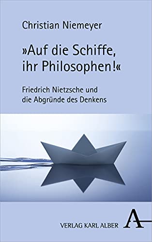 9783495490440: Auf Die Schiffe, Ihr Philosophen!: Friedrich Nietzsche Und Die Abgrunde Des Denkens