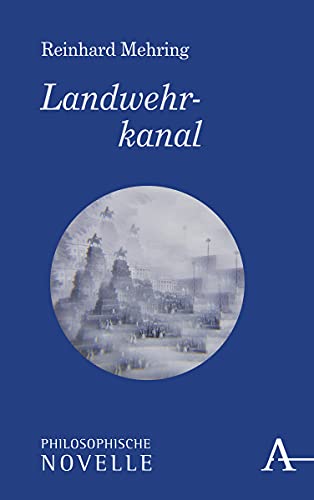 9783495491157: Landwehrkanal: Philosophische Novelle (Philosophische Romane)