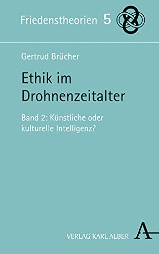 9783495491249: Ethik Im Drohnenzeitalter: Band 2: Kunstliche Oder Kulturelle Intelligenz?: 5 (Friedenstheorien)