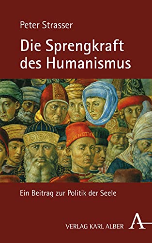 Beispielbild fr Die Sprengkraft des Humanismus: Ein Beitrag zur Politik der Seele zum Verkauf von medimops