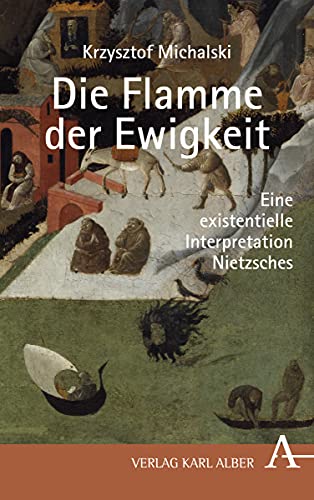 Beispielbild fr Die Flamme der Ewigkeit: Eine existentielle Interpretation Nietzsches zum Verkauf von medimops