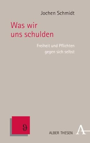 Imagen de archivo de Was Wir Uns Schulden: Freiheit Und Pflichten Gegen Sich Selbst (Alber Thesen Philosophie, 85) (German Edition) [Hardcover ] a la venta por booksXpress