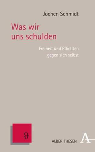 Stock image for Was Wir Uns Schulden: Freiheit Und Pflichten Gegen Sich Selbst (Alber Thesen Philosophie, 85) (German Edition) [Hardcover ] for sale by booksXpress