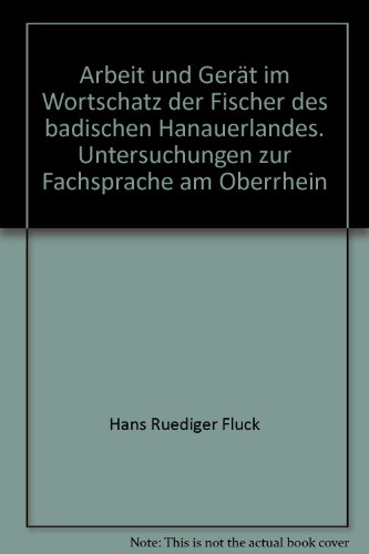 Arbeit und Gerät im Wortschatz der Fischer des Badischen Hanauerlandes - Untersuchungen zur Fachs...