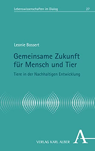 Stock image for Gemeinsame Zukunft Fur Mensch Und Tier: Tiere in Der Nachhaltigen Entwicklung (Lebenswissenschaften Im Dialog, 27) (German Edition) for sale by Books Unplugged