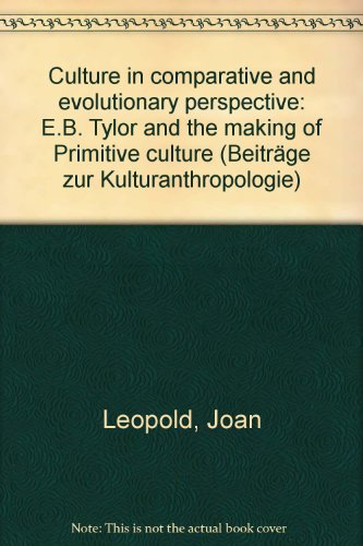 9783496001089: Culture in comparative and evolutionary perspective: E.B. Tylor and the making of Primitive culture (Beitrge zur Kulturanthropologie)