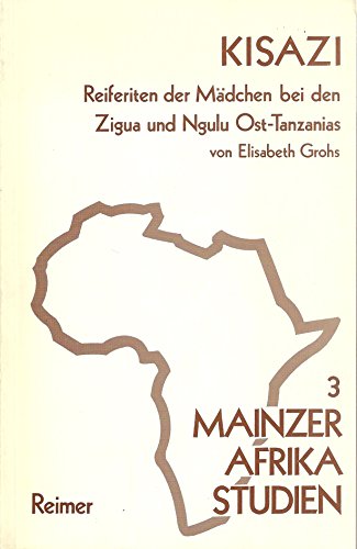 Beispielbild fr Kisazi: Reiferiten d. Madchen bei den Zigua und Ngulu Ost-Tanzanias (Mainzer Afrika-Studien) (German Edition) zum Verkauf von Zubal-Books, Since 1961