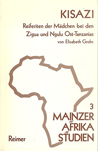 Imagen de archivo de Kisazi: Reiferiten d. Madchen bei den Zigua und Ngulu Ost-Tanzanias (Mainzer Afrika-Studien) (German Edition) a la venta por Zubal-Books, Since 1961