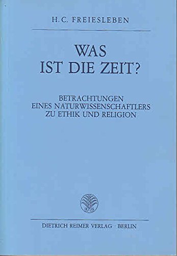 Was ist die Zeit? Betrachtungen eines Naturwissenschaftlers zu Ethik und Religion.