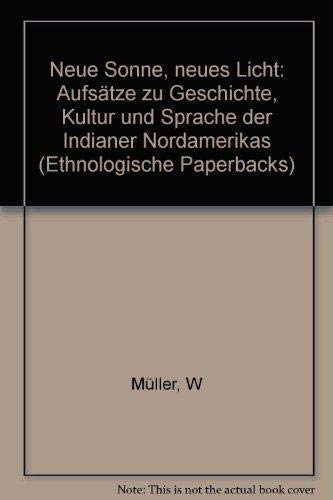 Neue Sonne, neues Licht: AufsaÌˆtze zu Geschichte, Kultur und Sprache der Indianer Nordamerikas (Ethnologische Paperbacks) (German Edition) (9783496001942) by MuÌˆller, Werner