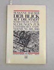 Beispielbild fr Der Blick auf die Stadt. Semiotische Untersuchungen zur literarischen Wahrnehmung bis 1910: Grosse Stdte und literarische Wahrnehmung bis 1915 (Historische Anthropologie) zum Verkauf von Gerald Wollermann