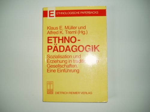 9783496004127: Ethnopädagogik: Sozialisation und Erziehung in traditionellen Gesellschaften : eine Einführung (Ethnologische Paperbacks) (German Edition)