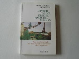 Sprich deine eigene Sprache, Afrika!: Von der NeÌgritude zur afrikanischen Literatur der Gegenwart (German Edition) (9783496004264) by Heinrichs, Hans-JuÌˆrgen