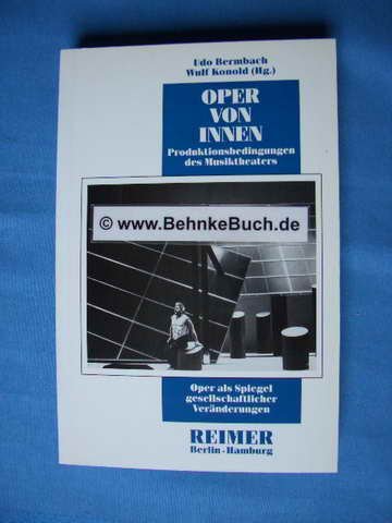 9783496004479: Oper von innen : Produktionsbedingungen des Musiktheaters. Udo Bermbach ; Wulf Konold (Hg.)