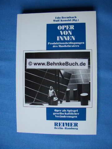 9783496004479: "Oper von innen : Produktionsbedingungen des Musiktheaters. Udo Bermbach ; Wulf Konold (Hg.)"