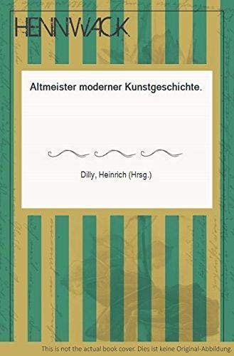 Altmeister moderner Kunstgeschichte. Kunstgeschichte zur Einführung. - Dilly, Heinrich [Hrsg.]
