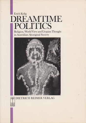 9783496004806: Dreamtime politics: Religion, world view, and utopian thought in Australian aboriginal society