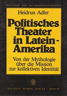 Politisches Theater in Lateinamerika. Von der Mythologie über die Mission zur kollektiven Identität.