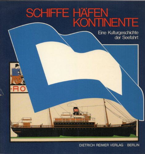 Schiffe, Häfen, Kontinente : e. Kulturgeschichte d. Seefahrt ; [Begleitpubl. zur gleichnamigen Au...