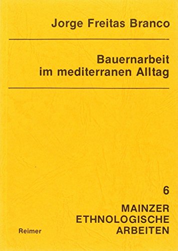 Imagen de archivo de Bauernarbeit im mediterranen Alltag: Agrikultur und Umweltgestaltung auf der Inselgruppe Madeira (1750-1900) (Mainzer ethnologische Arbeiten, Band 6) (German Edition) a la venta por Zubal-Books, Since 1961