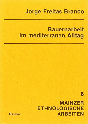 Stock image for Bauernarbeit im mediterranen Alltag: Agrikultur und Umweltgestaltung auf der Inselgruppe Madeira (1750-1900) (Mainzer ethnologische Arbeiten, Band 6) (German Edition) for sale by Zubal-Books, Since 1961
