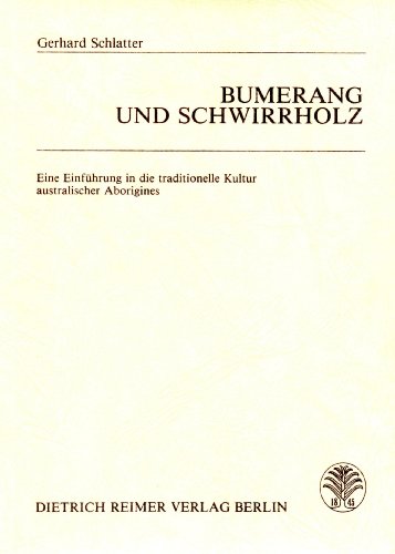 Bumerang und Schwirrholz : e. Einf. in d. traditionelle Kultur austral. Aborigines.