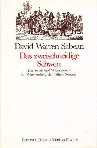 Das zweischneidige Schwert. Herrschaft und Widerspruch im Württemberg der frühen Neuzeit.